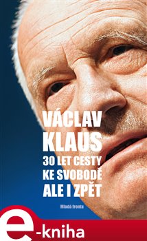 Levně 30 let cesty ke svobodě. Ale i zpět - Václav Klaus
