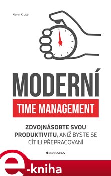 Levně Moderní time management. Zdvojnásobte svou produktivitu, aniž byste se cítili přepracovaní - Kevin Kruse