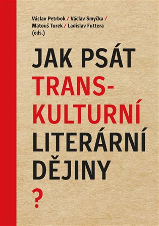 Jak psát transkulturní literární dějiny? - Václav Petrbok, Václav Smyčka