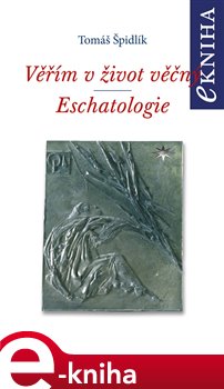 Levně Věřím v život věčný. Eschatologie - Tomáš Špidlík e-kniha