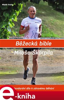 Levně Běžecká bible Miloše Škorpila. Standardní dílo k zdravému běhání - Miloš Škorpil