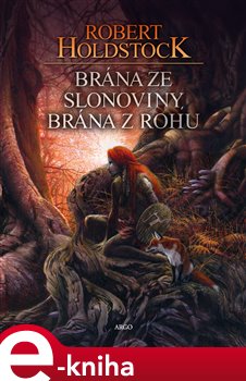Levně Brána ze slonoviny, brána z rohu - Robert Holdstock e-kniha