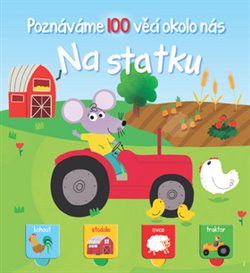 Levně Poznáváme 100 věcí okolo nás - Na statku