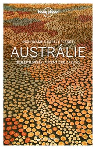 Poznáváme Austrálie - Lonely Planet - Anthony Ham, Andrew Bain, Samantha Forge, Fleur Bainger