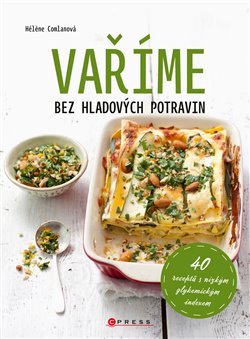 Levně Vaříme bez hladových potravin. 40 receptů s nízkym glykemickým indexem - Héléne Comlanová