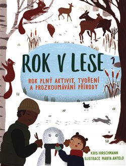 Rok v lese. Rok plný aktivit, tvoření a prozkoumávání přírody - Kris Hirschmann