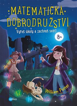 Levně Matematická dobrodružství. Vyřeš hádanku a zachraň svět! - William Potter