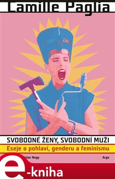 Levně Svobodné ženy, svobodní muži. Eseje o pohlaví, genderu a feminismu - Camille Paglia