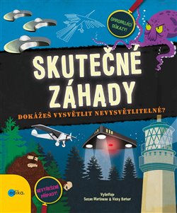 Levně Skutečné záhady. Dokážeš vysvětlit nevysvětlitelné? - Susan Martineau