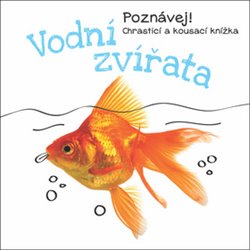 Levně Vodní zvířata. Poznávej! Chrasticí a kousací knížka