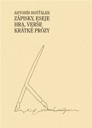 Zápisky, eseje, hra, verše, krátké prózy - Antonín Hošťálek