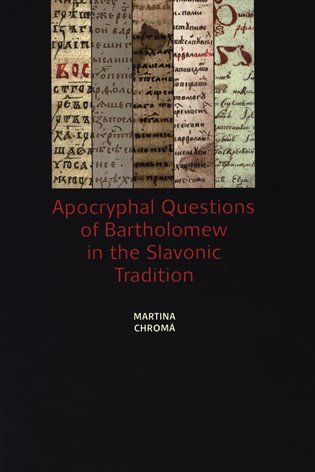 Apocryphal Questions of Bartholomew in the Slavonic Tradition - Martina Chromá