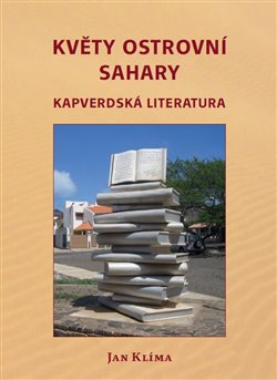 Květy ostrovní Sahary - Kapverdská literatura koupíte na Kosmas.cz