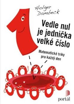 Vedle nul je jednička velké číslo - Matematické triky pro každý den koupíte na Kosmas.cz