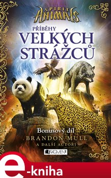 Levně Spirit Animals – Příběhy Velkých strážců - kolektiv autorů, Brandon Mull
