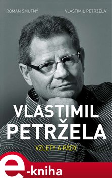 Levně Vlastimil Petržela: Vzlety a pády - Roman Smutný, Vlastimil Petržela