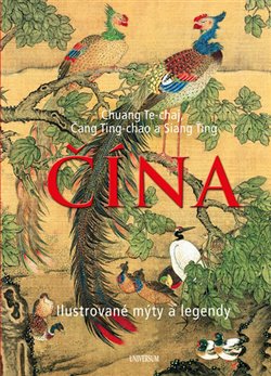 Levně Čína – Ilustrované mýty a legendy - Siang Ťing, Čang Ting-chao, Chuang Te-chaj