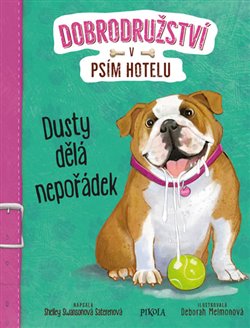 Levně Dusty dělá nepořádek. Dobrodružství v psím hotelu 3 - Shelley Swansonová Saterenová