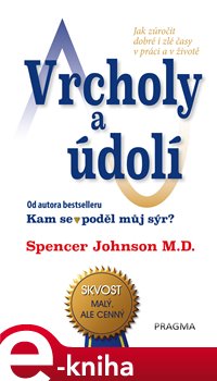 Levně Vrcholy a údolí. Jak zúročit dobré i zlé časy v práci a v životě - Spencer Johnson