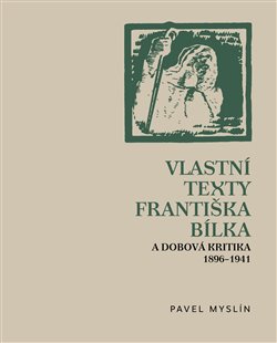 Levně Vlastní texty Františka Bílka a dobová kritika 1896–1941