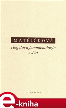 Levně Hegelova fenomenologie světa - Tereza Matějčková