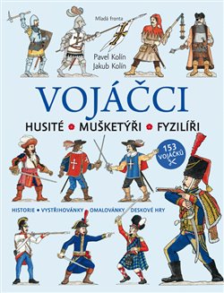 Levně Vojáčci. Husité – Mušketýři – Fyzilíři - Pavel Kolín, Jakub Kolín