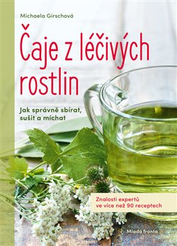 Levně Čaje z léčivých rostlin. Znalosti expertů ve více než 90 receptech - Michaela Girschová