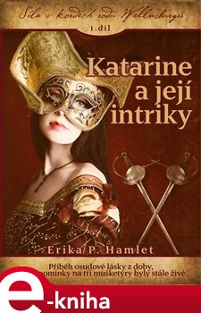 Levně Katarine a její intriky. Síla v kordech rodu Wellnsburgů 1. díl - Erika P. Hamlet