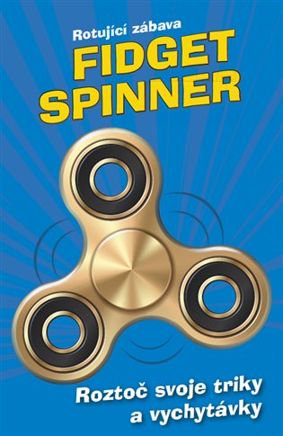 Fidget Spinner - Rotující zábava: Roztoč svoje triky a vychytávky -  kolektiv autorů