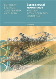 České století motorismu I.: Kulturní roviny českého motorismu - Bohuslav Šalanda, Jan Štemberk