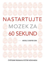 Nastartujte mozek za 60 sekund: Čtyřtýdenní program na vyčištění vašeho mozku - Michelle Schoffro-Cook