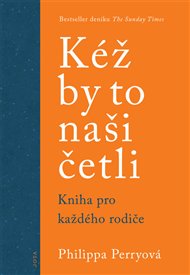 Kéž by to naši četli: Kniha pro každého rodiče - Philippa Perryová