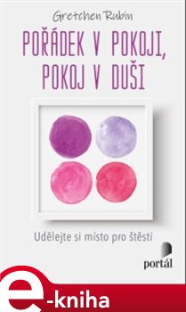 Levně Pořádek v pokoji, pokoj v duši. Udělejte si místo pro štěstí - Gretchen Rubinová