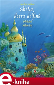 Levně Sheila, dcera delfínů: Dědictví Atlantidy - Marliese Aroldová