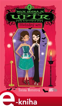 Levně Moje ségra je upír 8 - Hvězdný sen - Sienna Mercerová