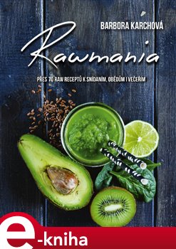 Levně Rawmania. Přes 70 raw receptů k snídani, obědům i večeřím - Barbora Karchová
