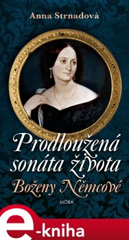 Levně Prodloužená sonáta života Boženy Němcové - Anna Strnadová