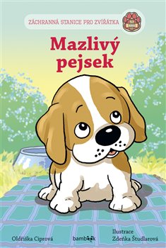 Levně Mazlivý pejsek. Záchranná stanice pro zvířátka - Oldřiška Ciprová, Zdeňka Študlarová