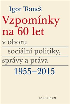 Vzpomínky na 60 let v oboru sociální politiky, správy a práva 1955-2015 koupíte na Kosmas.cz