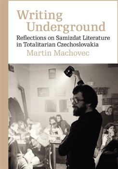 Writing Underground Reflections on Samizdat Literature in Totalitarian Czechoslovakia. Reflections on Samizdat Literature in Totalitarian Czechoslovakia koupíte na Kosmas.cz