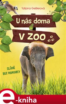 Levně U nás doma v zoo: Slůně bez maminky - Tatjana Gesslerová