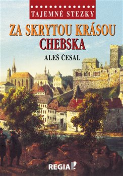 Levně Tajemné stezky - Za skrytou krásou Chebska - Aleš Česal