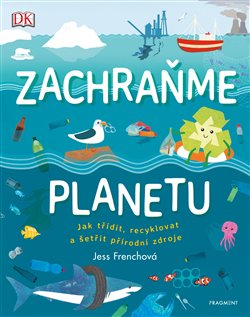 Levně Zachraňme planetu. Jak třídit, recyklovat a šetřit přírodní zdroje - Jess Frenchová