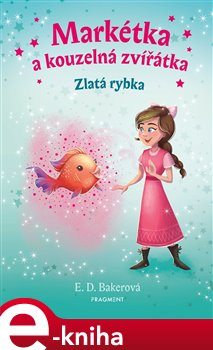 Levně Markétka a kouzelná zvířátka – Zlatá rybka - E. D. Bakerová