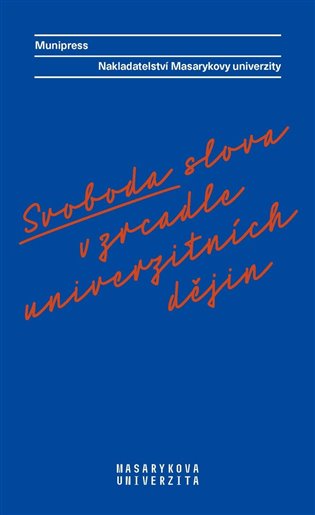Svoboda slova v zrcadle univerzitních dějin - Radka Vyskočilová, Radek Gomola, Lea Novotná, Alena Mizerová