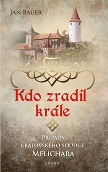 Levně Kdo zradil krále. Případy královského soudece Melichara - Jan Bauer