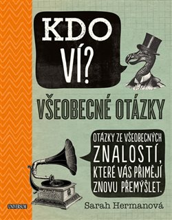 Levně Kdo ví? Všeobecné otázky. Otázky ze všeobecných znalostí, které Vás přimějí znovu přemýšlet - Sarah Hermanová