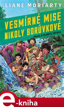 Levně Válka o planetu Vrtoch. Vesmírné mise Nikoly Borůvkové 3 - Liane Moriarty