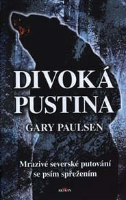 Divoká pustina: Mrazivé severské putování se psím spřežením - Gary Paulsen