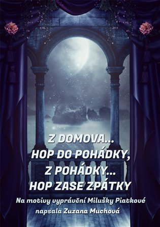Z domova… hop do pohádky, z pohádky… hop zase zpátky - Zuzana Muchová-Daxnerová